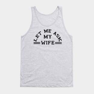 Let Me Ask My Wife (black) Tank Top